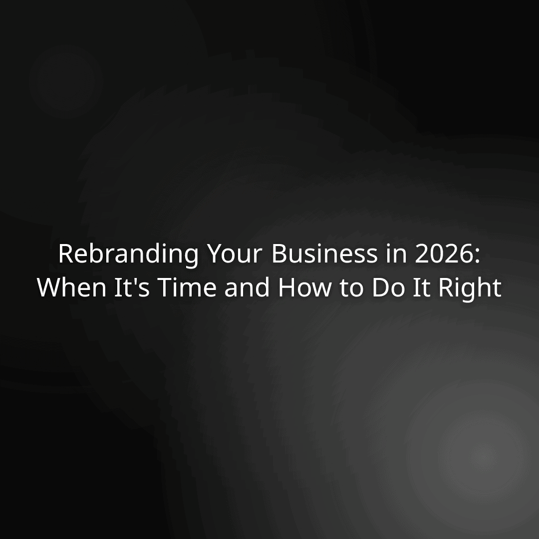 Rebranding Your Business in 2026: When It’s Time and How to Do It Right